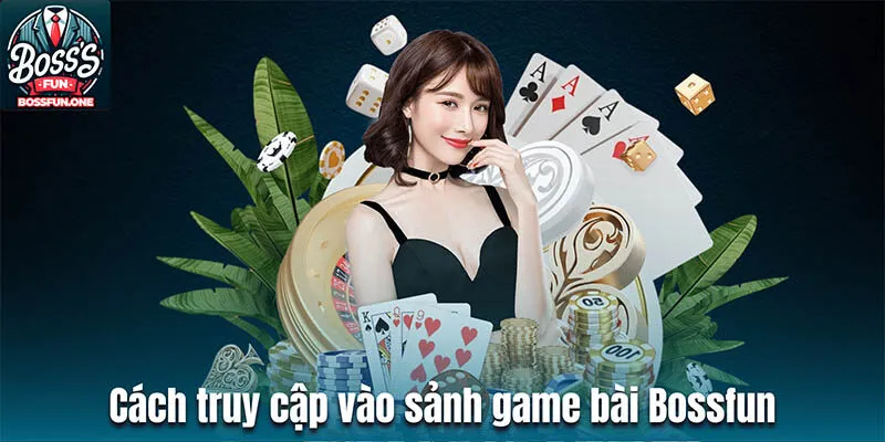Thao tác truy cập vào sảnh game bài Bossfun chi tiết